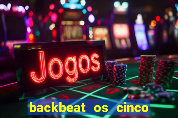 backbeat os cinco rapazes de liverpool download legendado